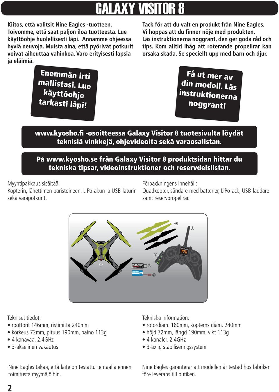 Vi hoppas att du finner nöje med produkten. Läs instruktionerna noggrant, den ger goda råd och tips. Kom alltid ihåg att roterande propellrar kan orsaka skada. Se speciellt upp med barn och djur.
