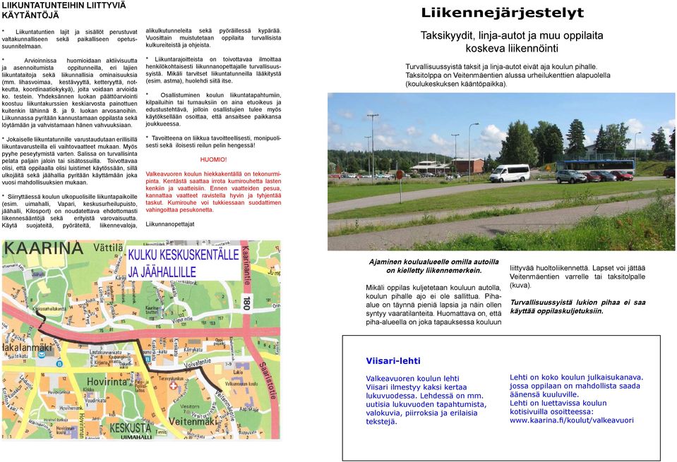 lihasvoimaa, kestävyyttä, ketteryyttä, notkeutta, koordinaatiokykyä), joita voidaan arvioida ko. testein.