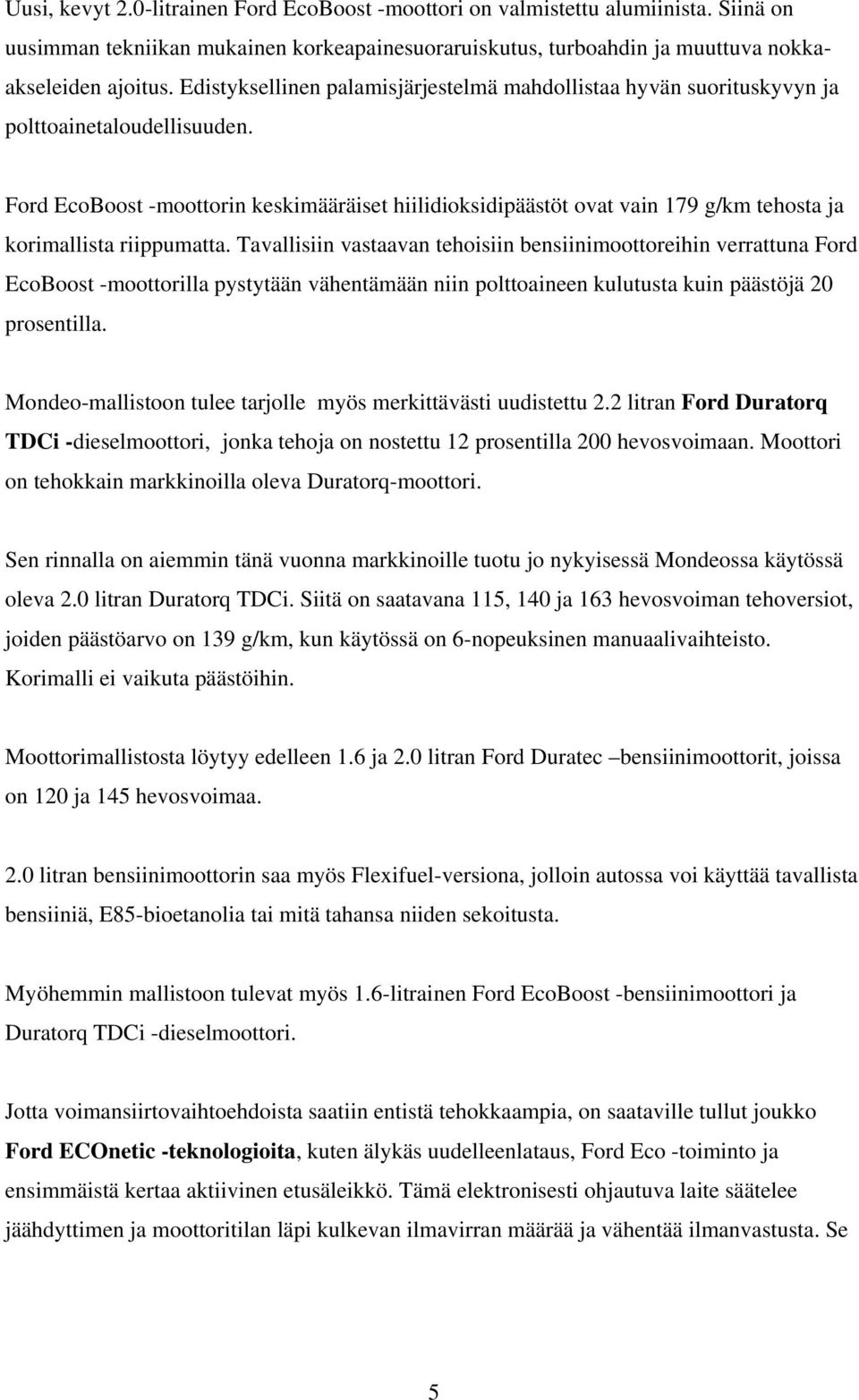 Ford EcoBoost -moottorin keskimääräiset hiilidioksidipäästöt ovat vain 179 g/km tehosta ja korimallista riippumatta.