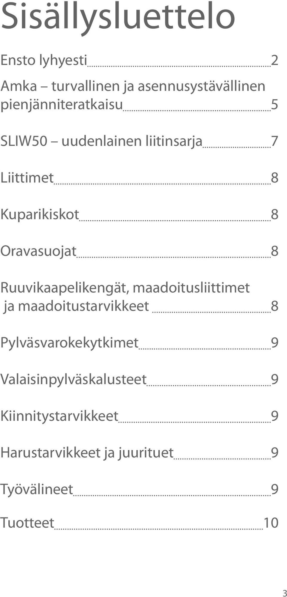 Oravasuojat 8 Ruuvikaapelikengät, maadoitusliittimet ja maadoitustarvikkeet 8