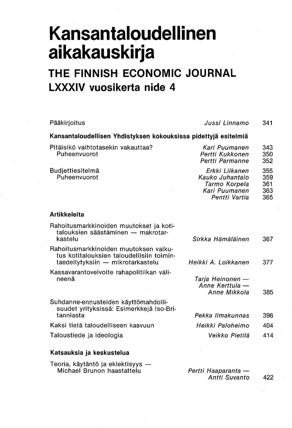 Puheenvuorot Budjettiesitelmä Puheenvuorot Kari Puumanen Pertti Kukkonen Pertti Parmanne Erkki Liikanen Kauko Juhantalo Tarmo Korpela Kari Puumanen Pentti Vartia 343 350 352 355 359 361 363 365