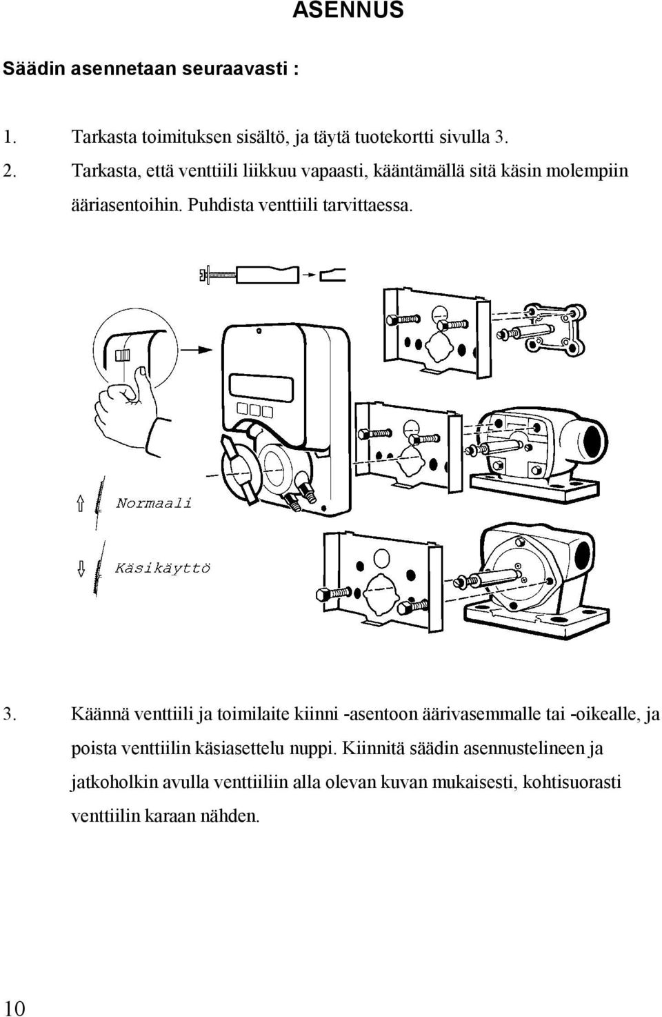 3. Käännä venttiili ja toimilaite kiinni -asentoon äärivasemmalle tai -oikealle, ja poista venttiilin käsiasettelu nuppi.