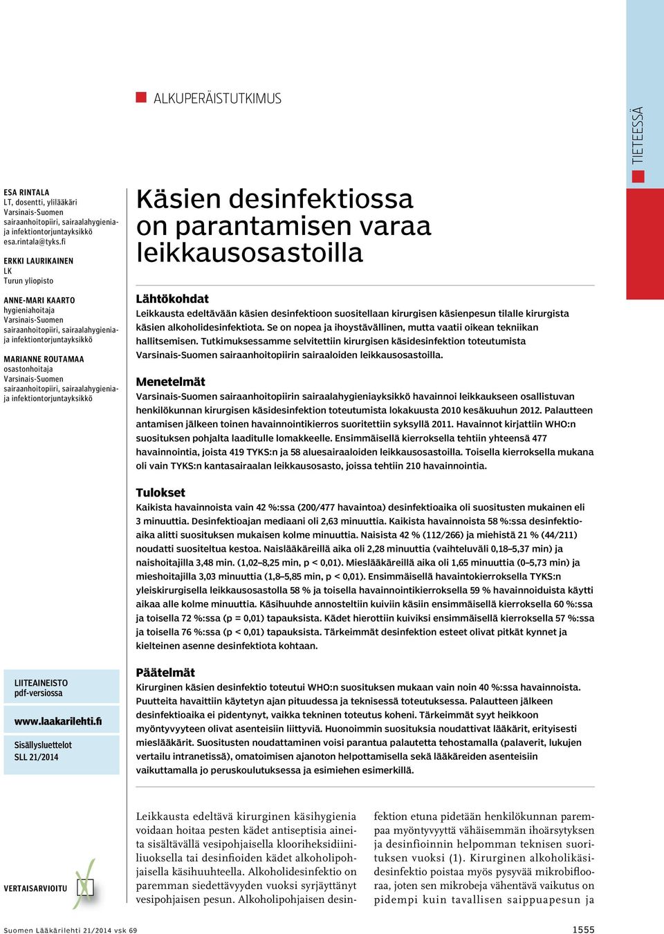 Varsinais-Suomen sairaanhoitopiiri, sairaalahygieniaja infektiontorjuntayksikkö Käsien desinfektiossa on parantamisen varaa leikkaus osastoilla Lähtökohdat Leikkausta edeltävään käsien desinfektioon