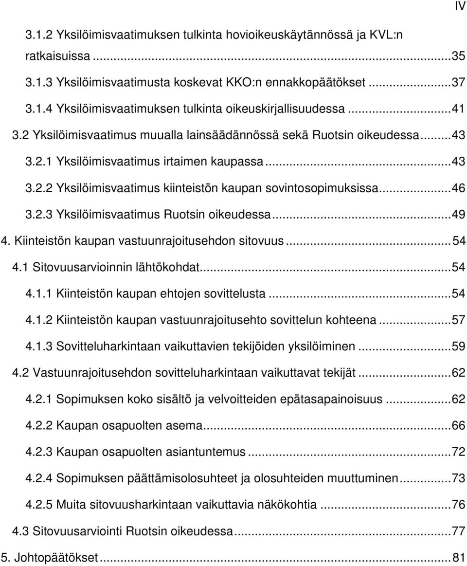 .. 46 3.2.3 Yksilöimisvaatimus Ruotsin oikeudessa... 49 4. Kiinteistön kaupan vastuunrajoitusehdon sitovuus... 54 4.1 Sitovuusarvioinnin lähtökohdat... 54 4.1.1 Kiinteistön kaupan ehtojen sovittelusta.