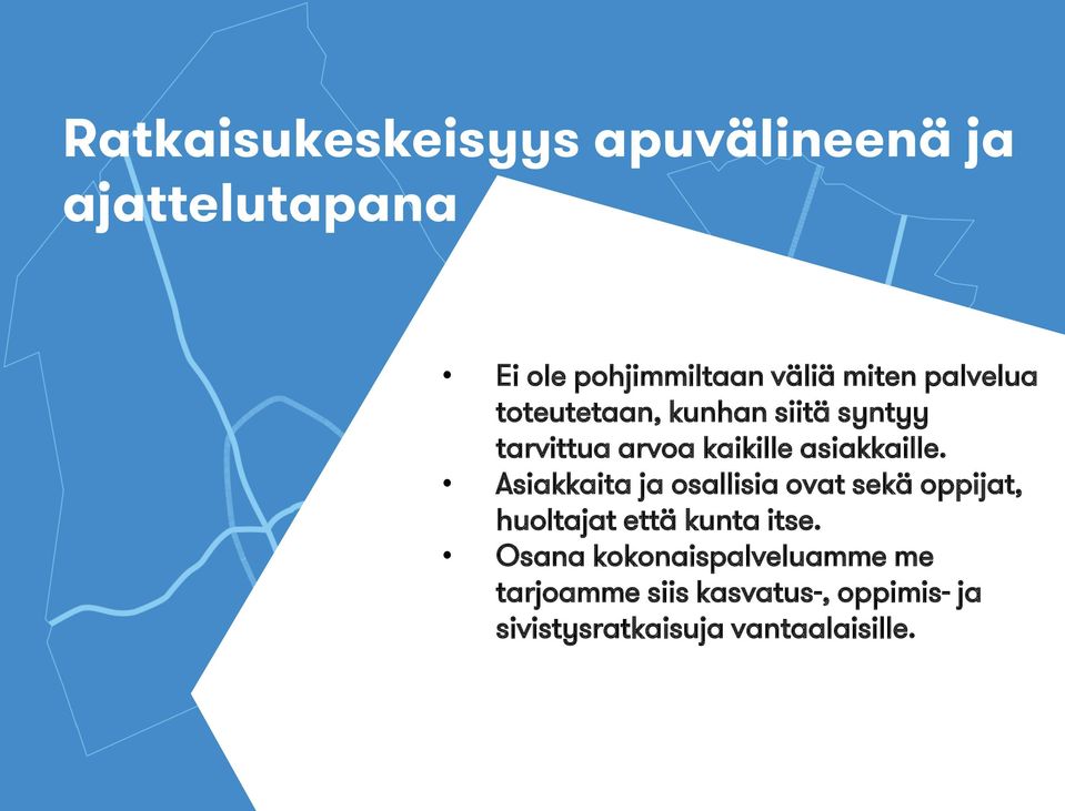 Asiakkaita ja osallisia ovat sekä oppijat, huoltajat että kunta itse.