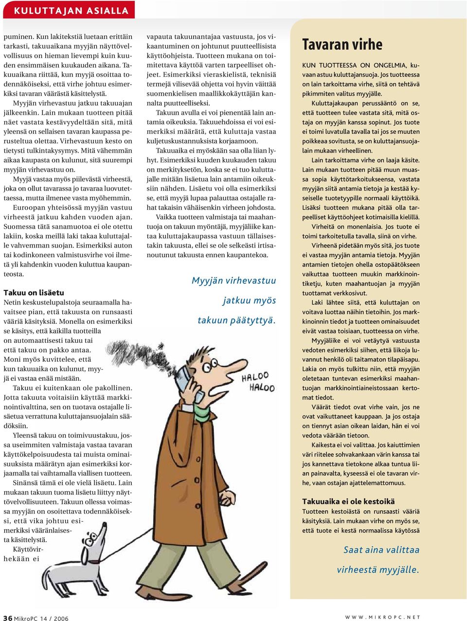 Lain mukaan tuotteen pitää näet vastata kestävyydeltään sitä, mitä yleensä on sellaisen tavaran kaupassa perusteltua olettaa. Virhevastuun kesto on tietysti tulkintakysymys.