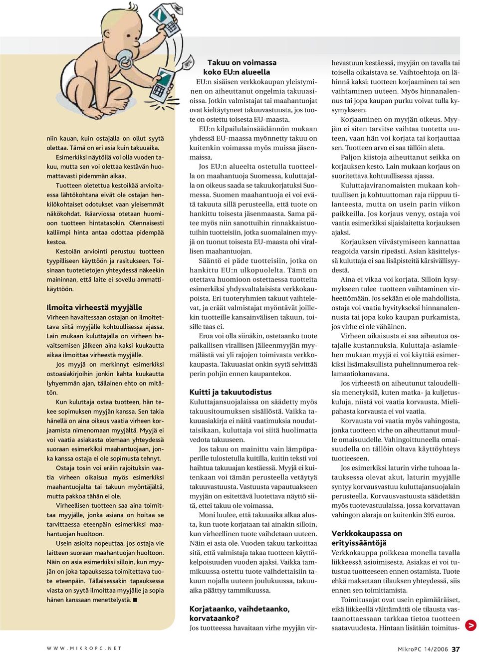 Olennaisesti kalliimpi hinta antaa odottaa pidempää kestoa. Kestoiän arviointi perustuu tuotteen tyypilliseen käyttöön ja rasitukseen.