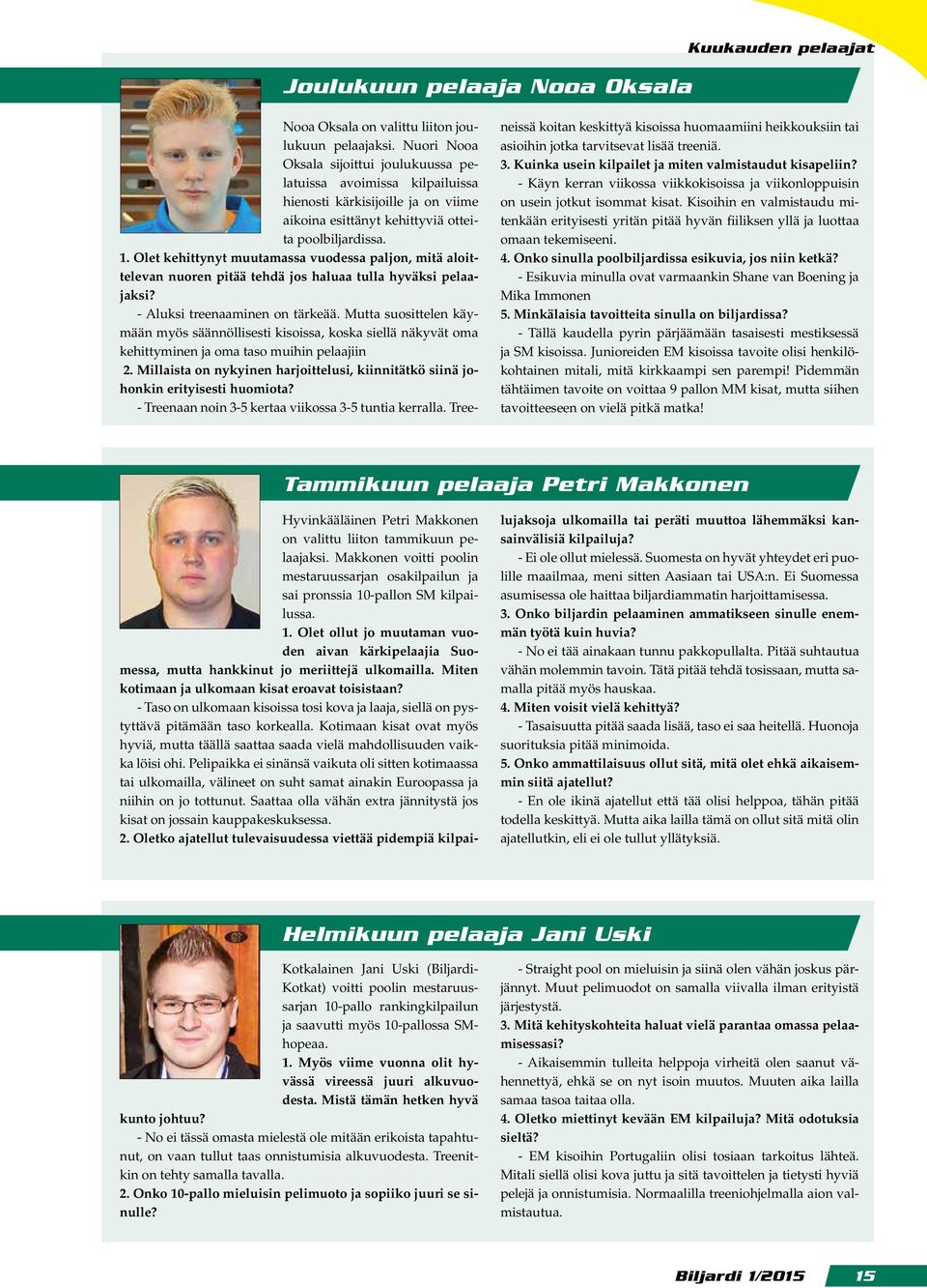 Olet kehittynyt muutamassa vuodessa paljon, mitä aloittelevan nuoren pitää tehdä jos haluaa tulla hyväksi pelaajaksi? - Aluksi treenaaminen on tärkeää.