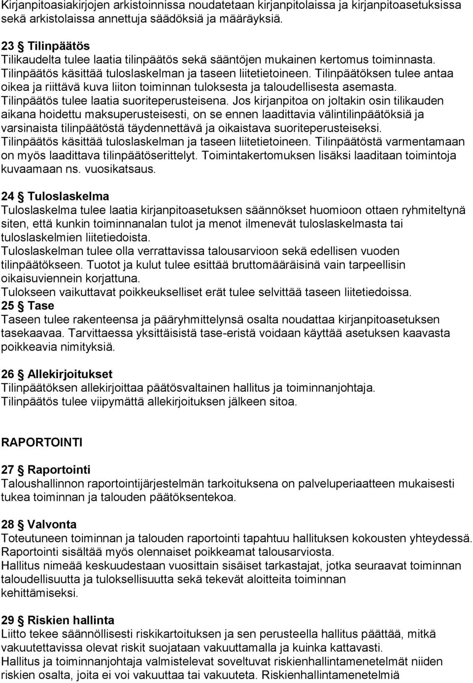 Tilinpäätöksen tulee antaa oikea ja riittävä kuva liiton toiminnan tuloksesta ja taloudellisesta asemasta. Tilinpäätös tulee laatia suoriteperusteisena.