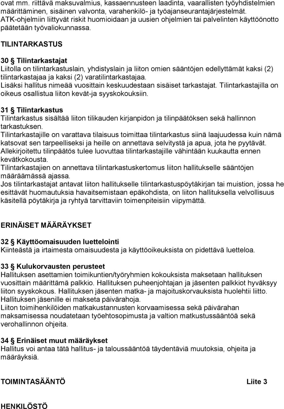 TILINTARKASTUS 30 Tilintarkastajat Liitolla on tilintarkastuslain, yhdistyslain ja liiton omien sääntöjen edellyttämät kaksi (2) tilintarkastajaa ja kaksi (2) varatilintarkastajaa.