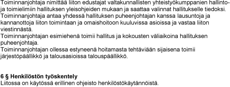 Toiminnanjohtaja antaa yhdessä hallituksen puheenjohtajan kanssa lausuntoja ja kannanottoja liiton toimintaan ja omaishoitoon kuuluvissa asioissa ja vastaa liiton