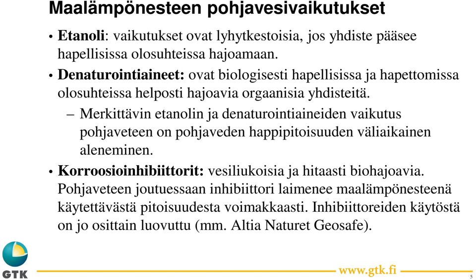 Merkittävin etanolin ja denaturointiaineiden vaikutus pohjaveteen on pohjaveden happipitoisuuden väliaikainen aleneminen.