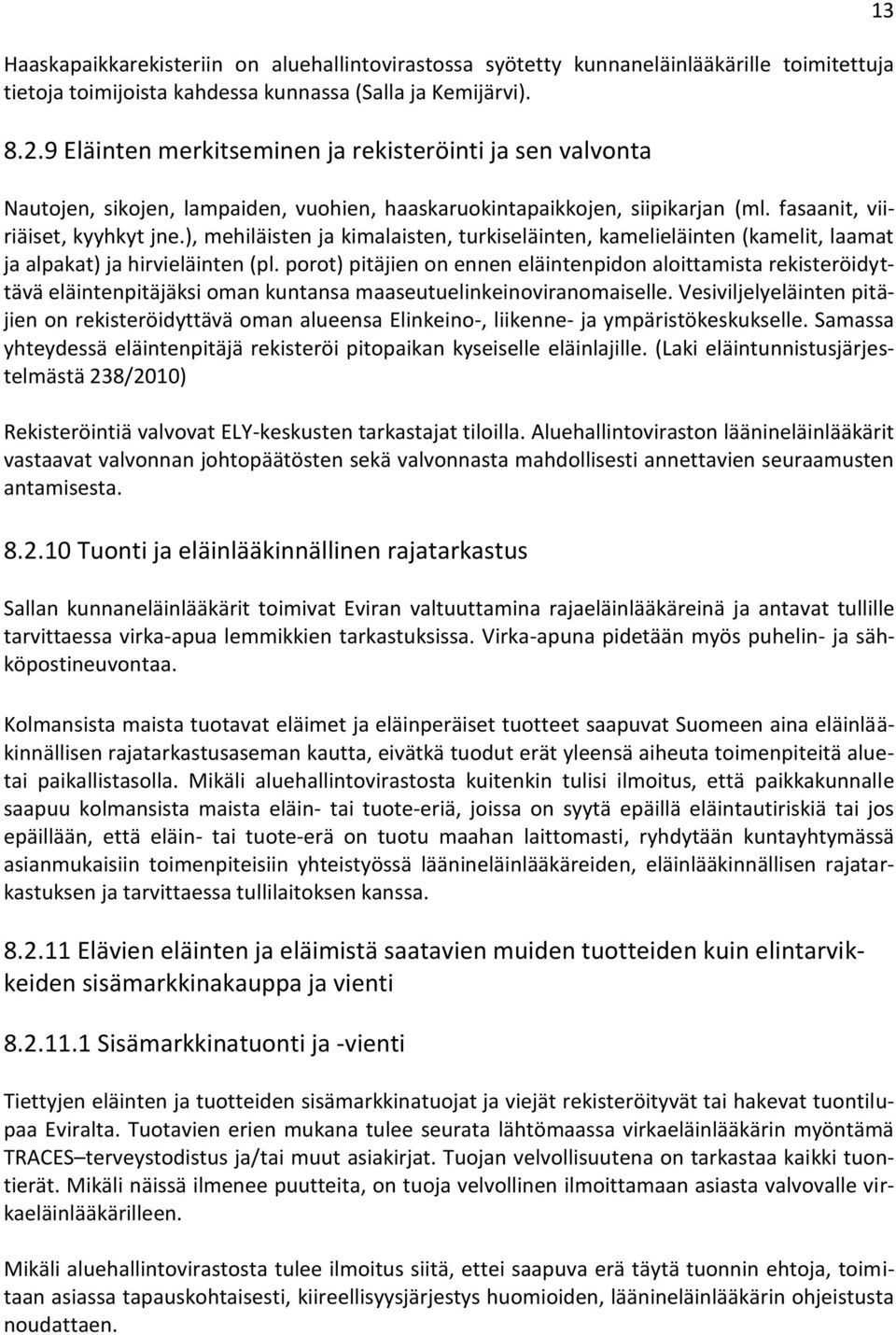 ), mehiläisten ja kimalaisten, turkiseläinten, kamelieläinten (kamelit, laamat ja alpakat) ja hirvieläinten (pl.