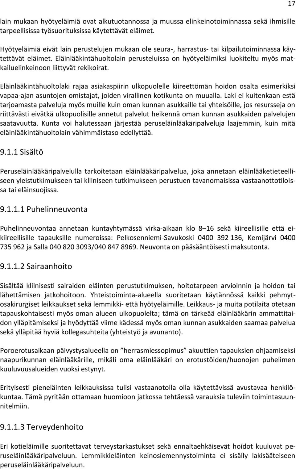 Eläinlääkintähuoltolain perusteluissa on hyötyeläimiksi luokiteltu myös matkailuelinkeinoon liittyvät rekikoirat.