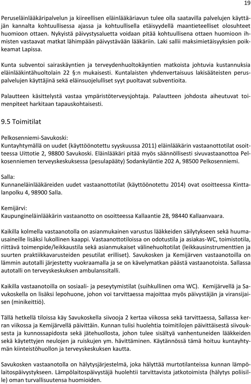 Kunta subventoi sairaskäyntien ja terveydenhuoltokäyntien matkoista johtuvia kustannuksia eläinlääkintähuoltolain 22 :n mukaisesti.