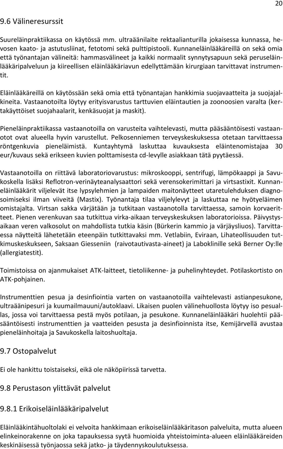 kirurgiaan tarvittavat instrumentit. Eläinlääkäreillä on käytössään sekä omia että työnantajan hankkimia suojavaatteita ja suojajalkineita.