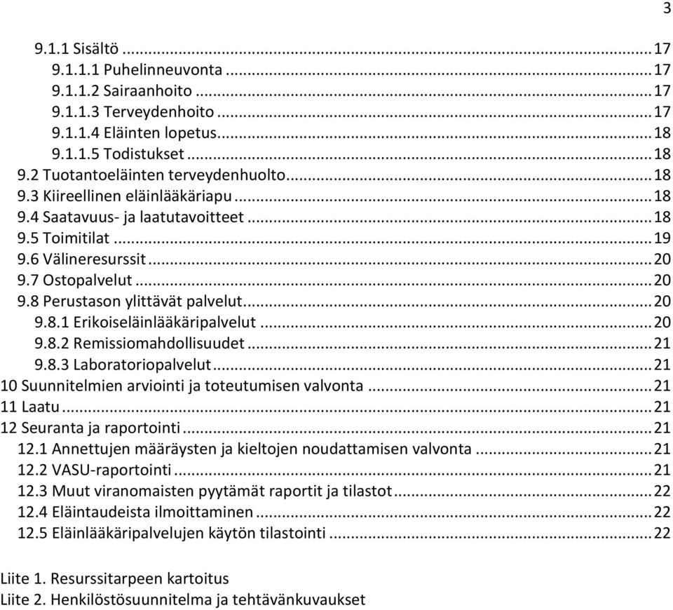 .. 20 9.8.2 Remissiomahdollisuudet... 21 9.8.3 Laboratoriopalvelut... 21 10 Suunnitelmien arviointi ja toteutumisen valvonta... 21 11 Laatu... 21 12 