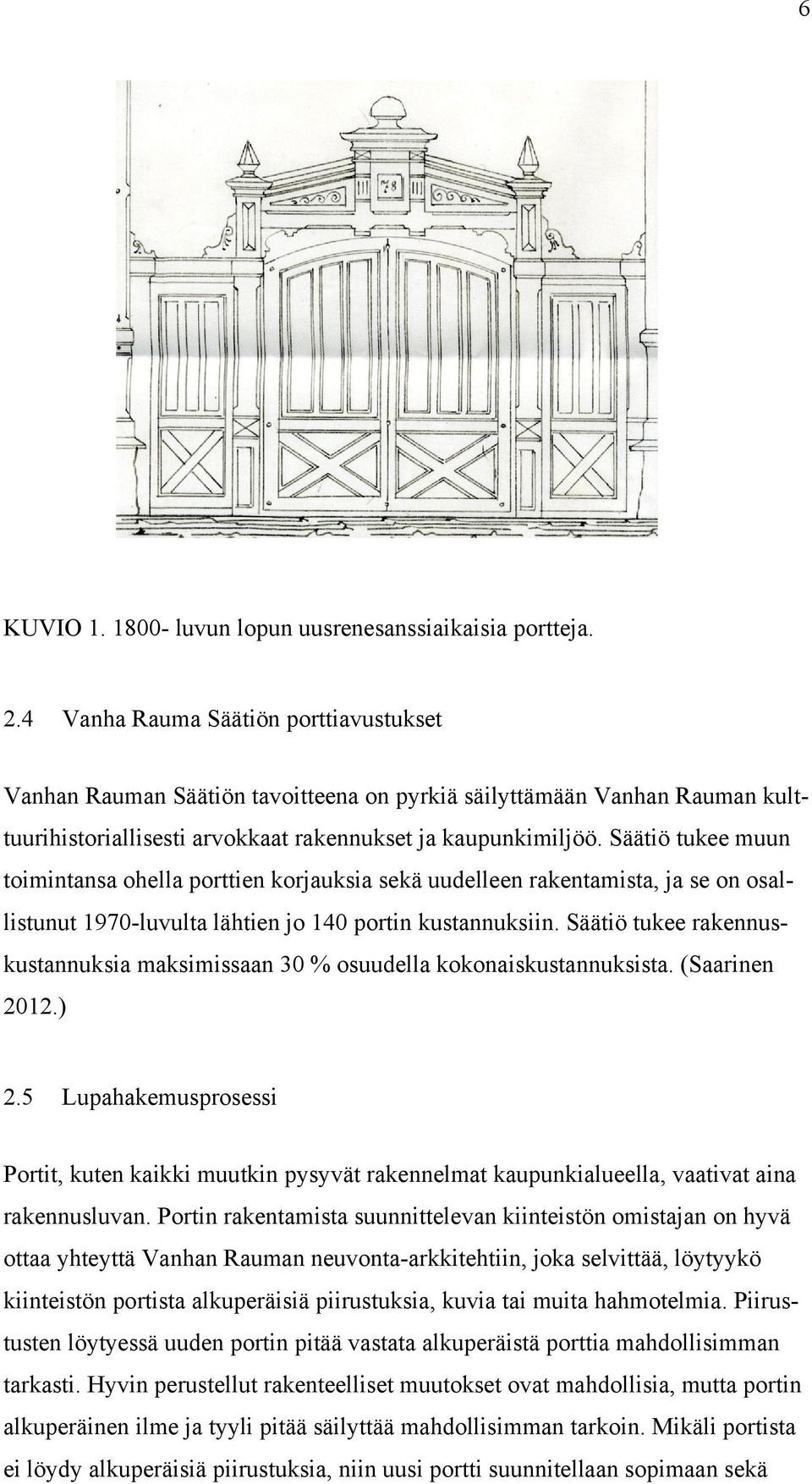 Säätiö tukee muun toimintansa ohella porttien korjauksia sekä uudelleen rakentamista, ja se on osallistunut 1970-luvulta lähtien jo 140 portin kustannuksiin.