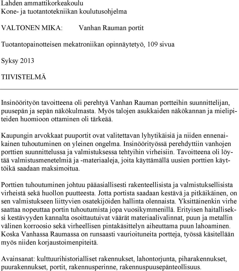 Kaupungin arvokkaat puuportit ovat valitettavan lyhytikäisiä ja niiden ennenaikainen tuhoutuminen on yleinen ongelma.