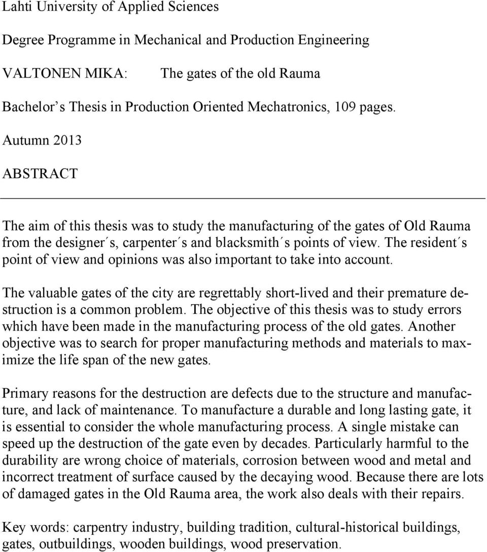 The resident s point of view and opinions was also important to take into account. The valuable gates of the city are regrettably short-lived and their premature destruction is a common problem.