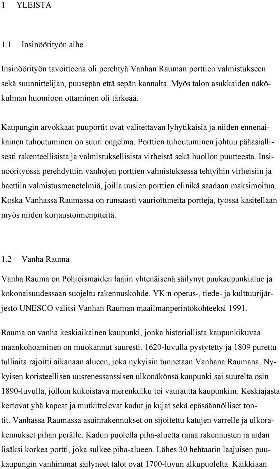 Porttien tuhoutuminen johtuu pääasiallisesti rakenteellisista ja valmistuksellisista virheistä sekä huollon puutteesta.