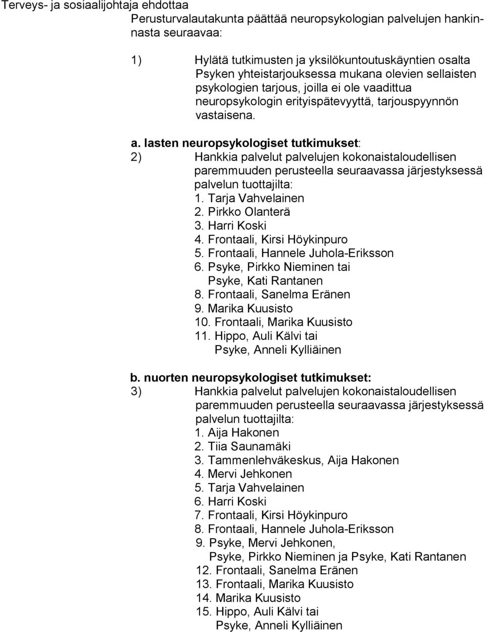lasten neuropsykologiset tutkimukset: 2) Hankkia palvelut palvelujen ko ko nais ta lou del li sen 1. Tarja Vahvelainen 2. Pirkko Olanterä 3. Harri Koski 4. Frontaali, Kirsi Höykinpuro 5.