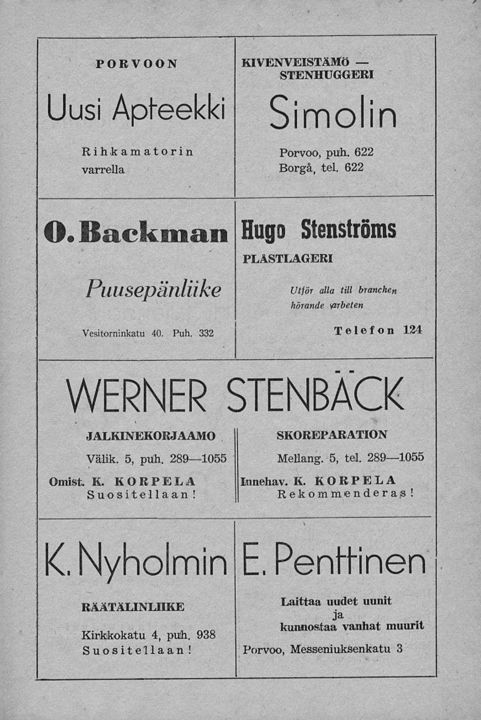 332 Telefon 124 WERNER STENBÄCK JALKINEKORJAAMO Välik. 5, puh. 2891055 Omist K. KORPELA Suosit e 11 aan! SKOREPARATION Mellang. 5, tel.