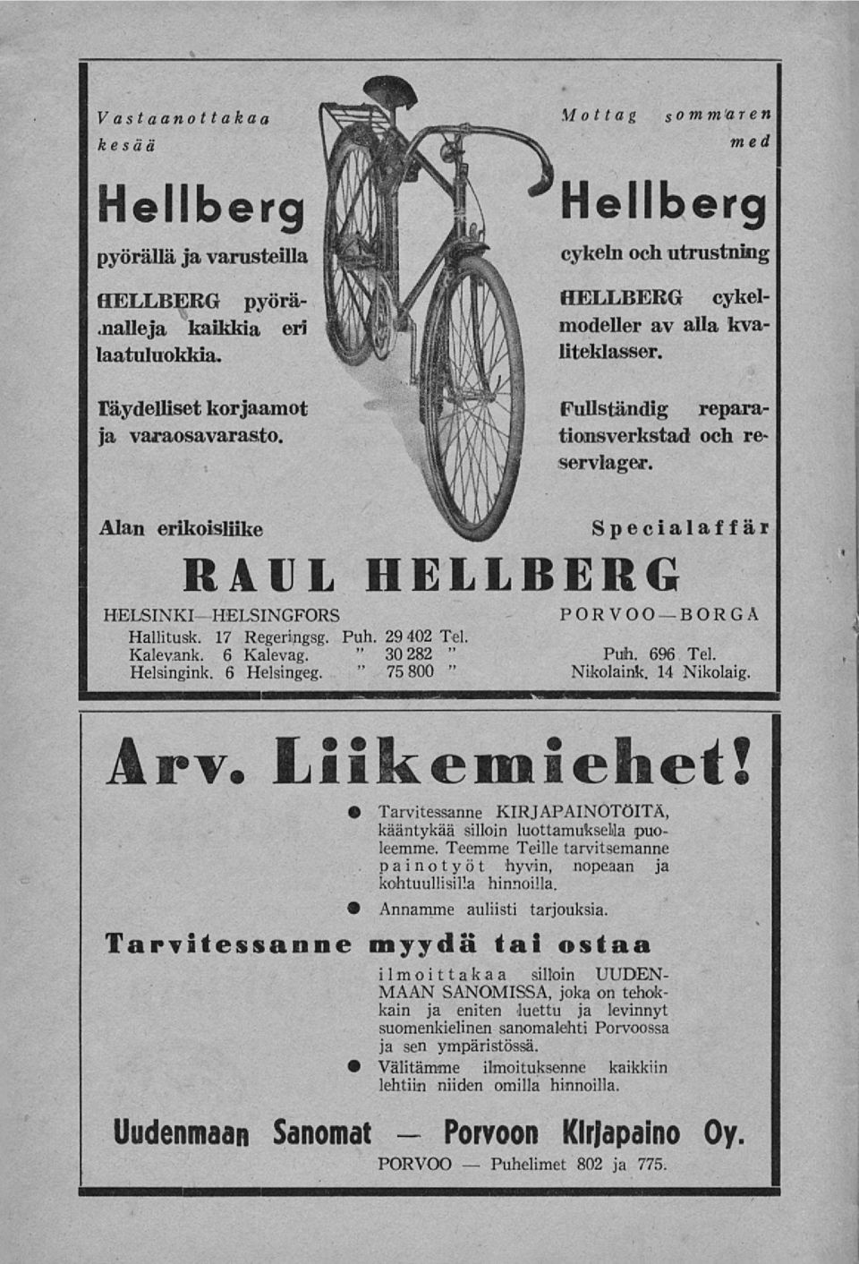 17 Regeringsg. Puh. 29 402 Tel. Kalevank. 6 Kalevag. 30 282 Helsingink. 6 Helsingeg. 75 800 Specialaffär PORVOO BORGA Puh. 696 Tel. Nikolaink. 14 Nikolaig. Arv. Liikemiehet!