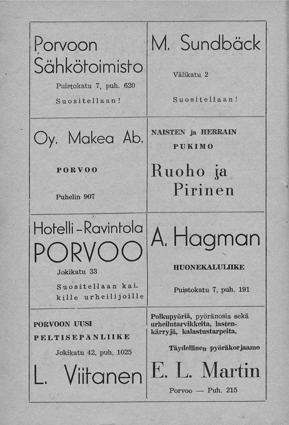 Hagman PORVOO Jokikatu 33 Suositellaan kaikille urheilijoille PORVOON UUSI PELTISEPÄNLIIKE HUONEKALUUIKE Puistokatu 7, puh.