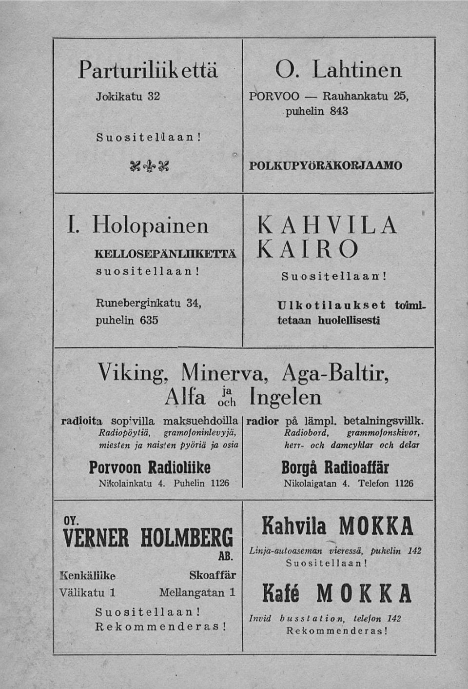 Radiopöytiä, gramofoninlevyjä, Radiobord, grammofonskivor, miesten ja naisten pyöriä ja osia herr- och damcyklar och delar Porvoon Radioliike VERNER Kenkäliike Borgå Radioaffär Nikolainkatu 4.