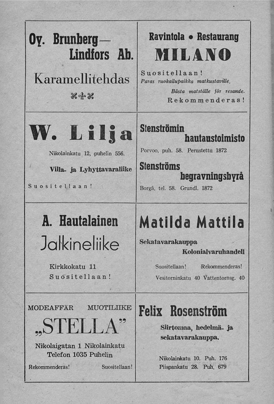 1872 i A. Hautalainen Matilda Mattila Jalkineliike Sekatavarakauppa Kolonialvaruhandel!» Kirkkokatu 11 Suositellaan! Rekommenderas! Suositellaan! Vesitorninkatu 40 Vattentornsg.