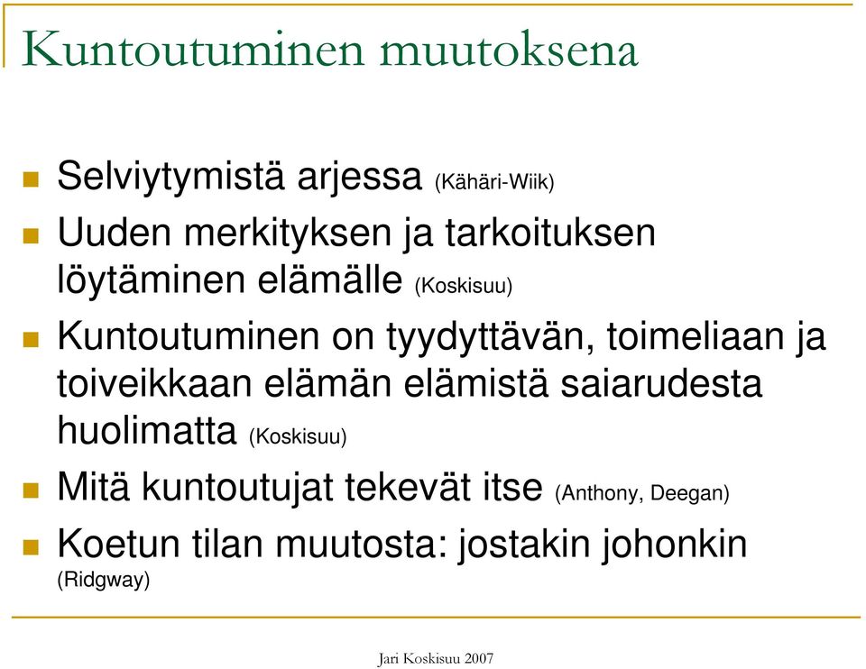 toimeliaan ja toiveikkaan elämän elämistä saiarudesta huolimatta (Koskisuu) Mitä