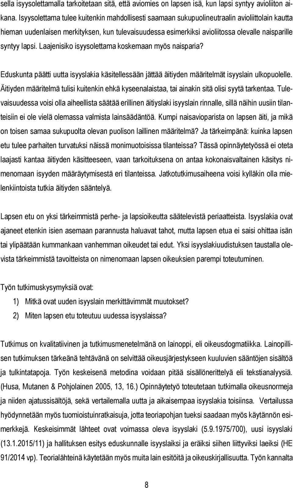 lapsi. Laajenisiko isyysolettama koskemaan myös naisparia? Eduskunta päätti uutta isyyslakia käsitellessään jättää äitiyden määritelmät isyyslain ulkopuolelle.