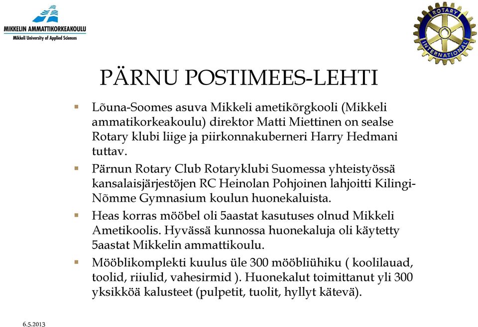 Pärnun Rotary Club Rotaryklubi Suomessa yhteistyössä kansalaisjärjestöjen RC Heinolan Pohjoinen lahjoitti Kilingi- Nõmme Gymnasium koulun huonekaluista.