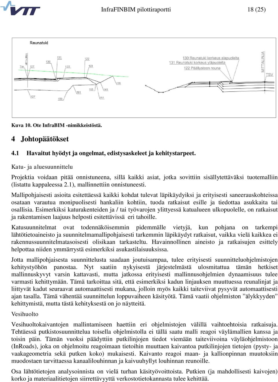 Mallipohjaisesti asioita esitettäessä kaikki kohdat tulevat läpikäydyiksi ja erityisesti saneerauskohteissa osataan varautua monipuolisesti hankaliin kohtiin, tuoda ratkaisut esille ja tiedottaa