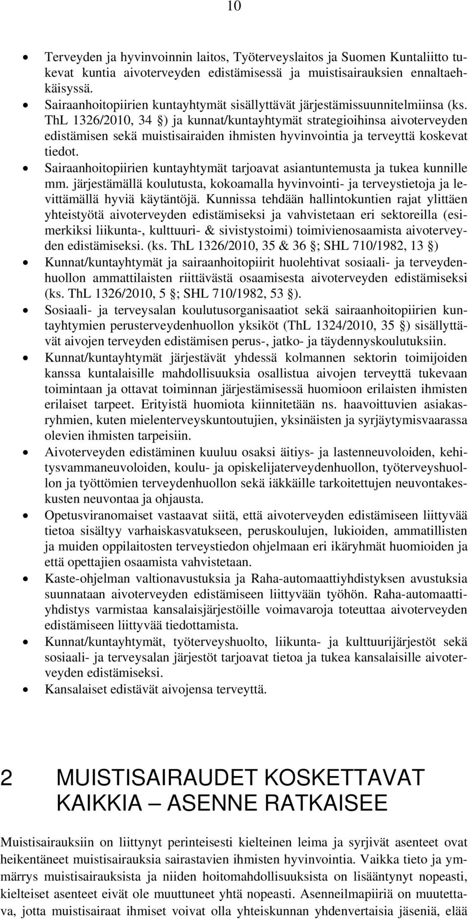 ThL 1326/2010, 34 ) ja kunnat/kuntayhtymät strategioihinsa aivoterveyden edistämisen sekä muistisairaiden ihmisten hyvinvointia ja terveyttä koskevat tiedot.