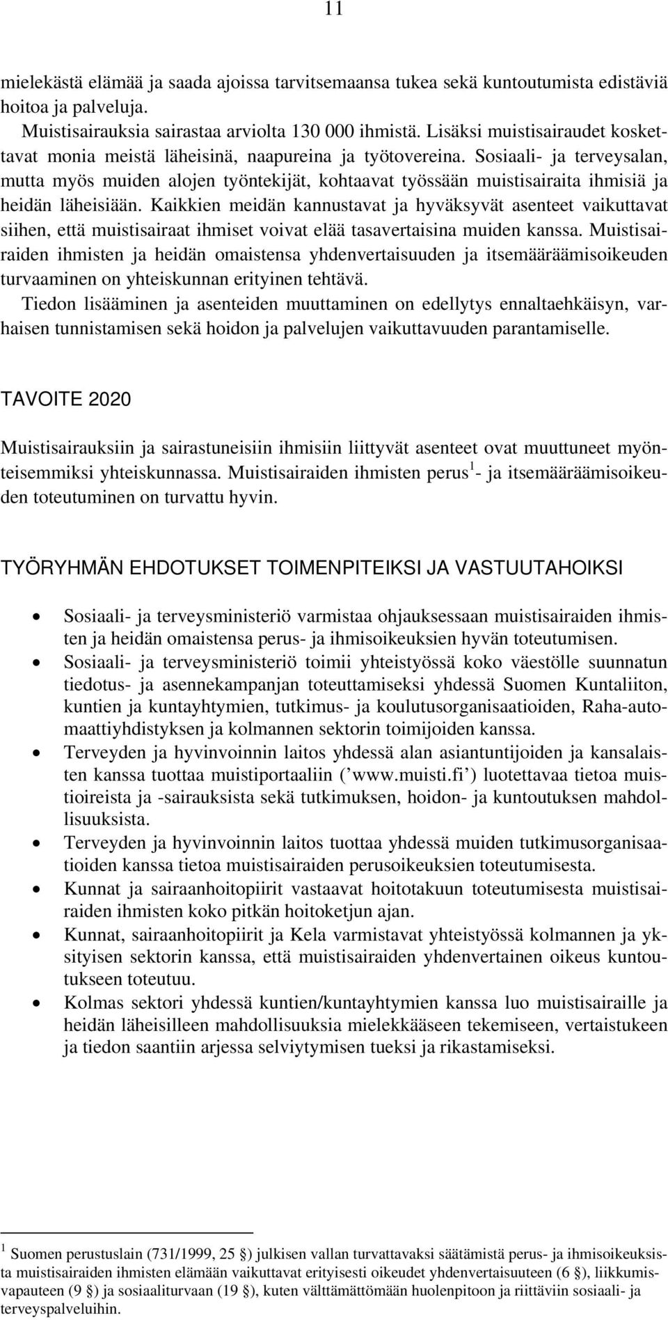 Sosiaali- ja terveysalan, mutta myös muiden alojen työntekijät, kohtaavat työssään muistisairaita ihmisiä ja heidän läheisiään.