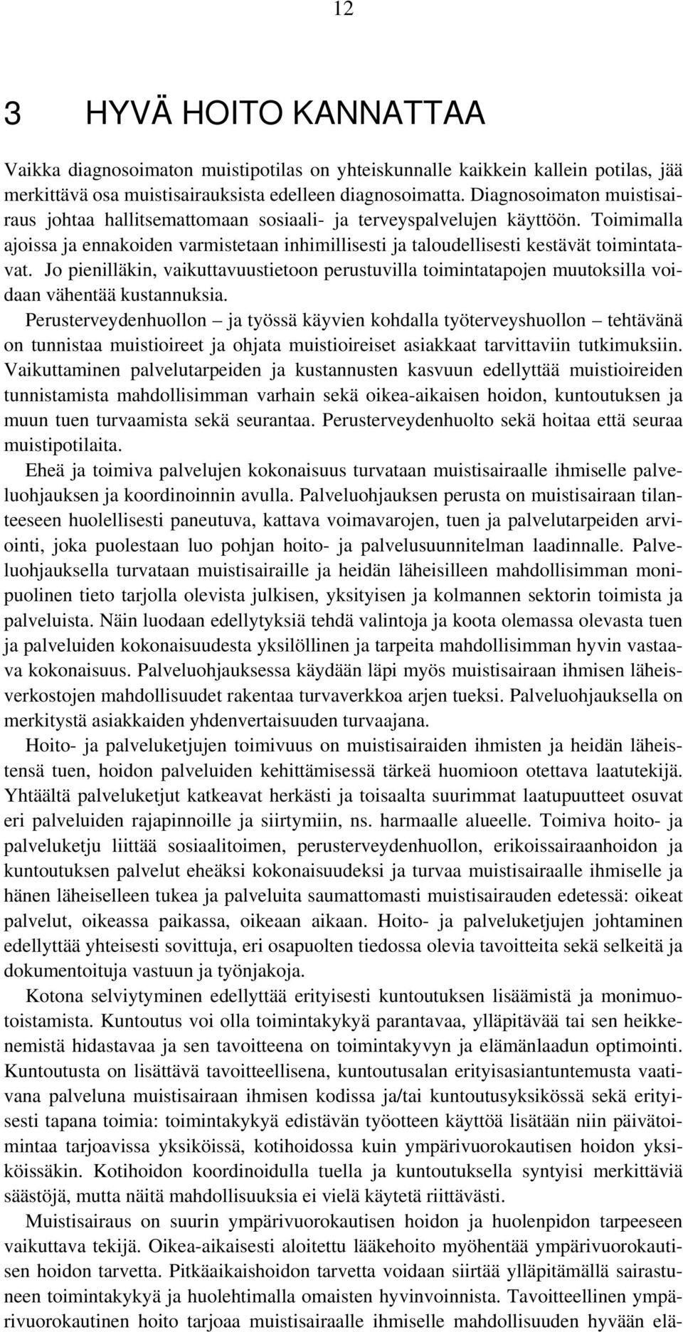 Jo pienilläkin, vaikuttavuustietoon perustuvilla toimintatapojen muutoksilla voidaan vähentää kustannuksia.