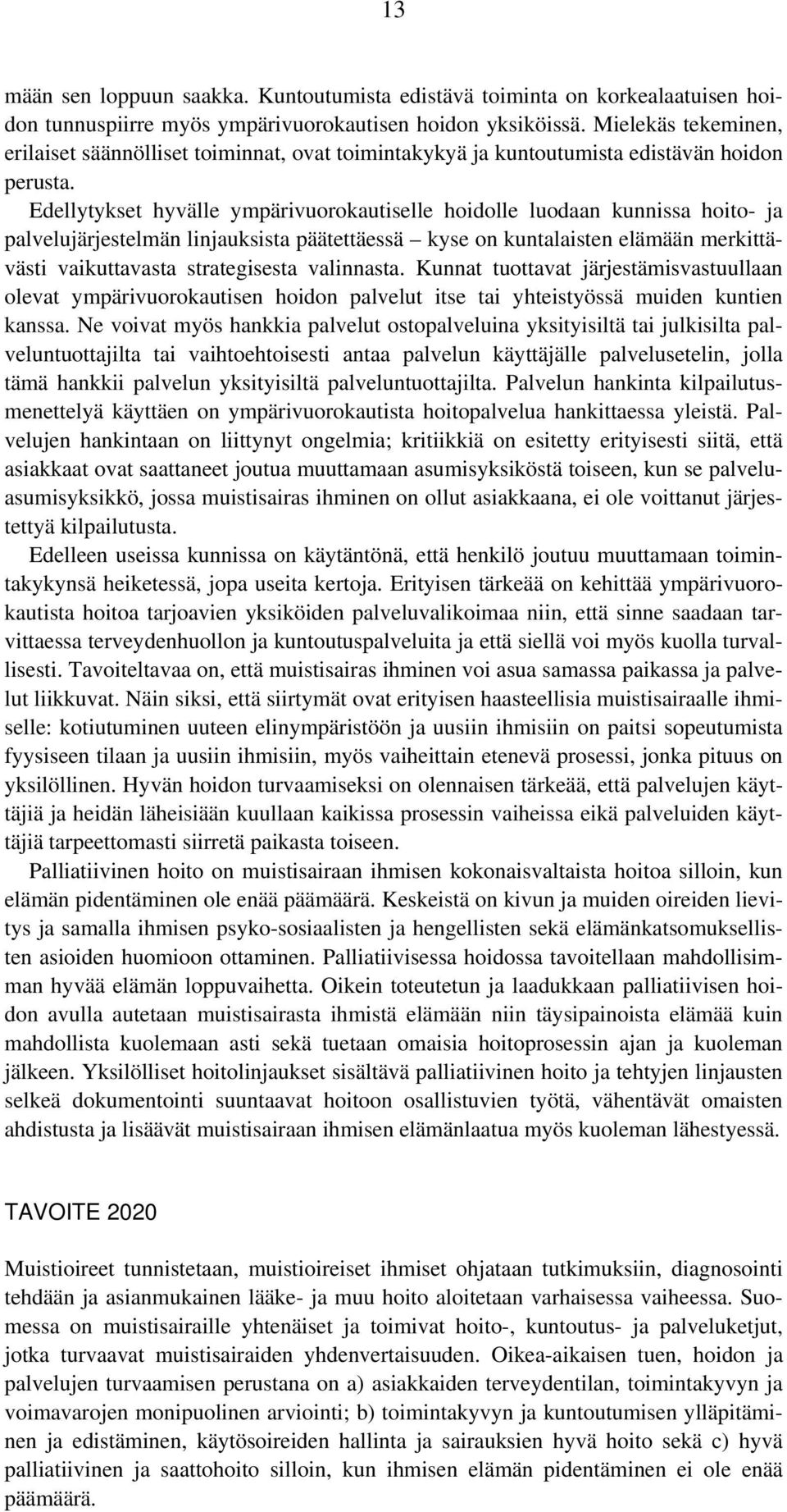 Edellytykset hyvälle ympärivuorokautiselle hoidolle luodaan kunnissa hoito- ja palvelujärjestelmän linjauksista päätettäessä kyse on kuntalaisten elämään merkittävästi vaikuttavasta strategisesta