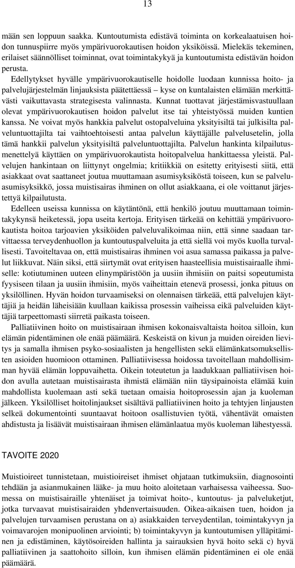 Edellytykset hyvälle ympärivuorokautiselle hoidolle luodaan kunnissa hoito- ja palvelujärjestelmän linjauksista päätettäessä kyse on kuntalaisten elämään merkittävästi vaikuttavasta strategisesta