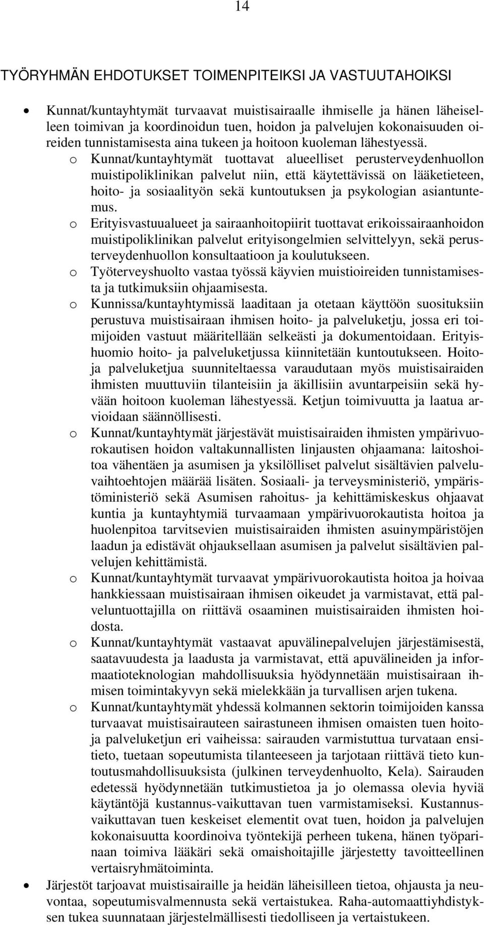 o Kunnat/kuntayhtymät tuottavat alueelliset perusterveydenhuollon muistipoliklinikan palvelut niin, että käytettävissä on lääketieteen, hoito- ja sosiaalityön sekä kuntoutuksen ja psykologian