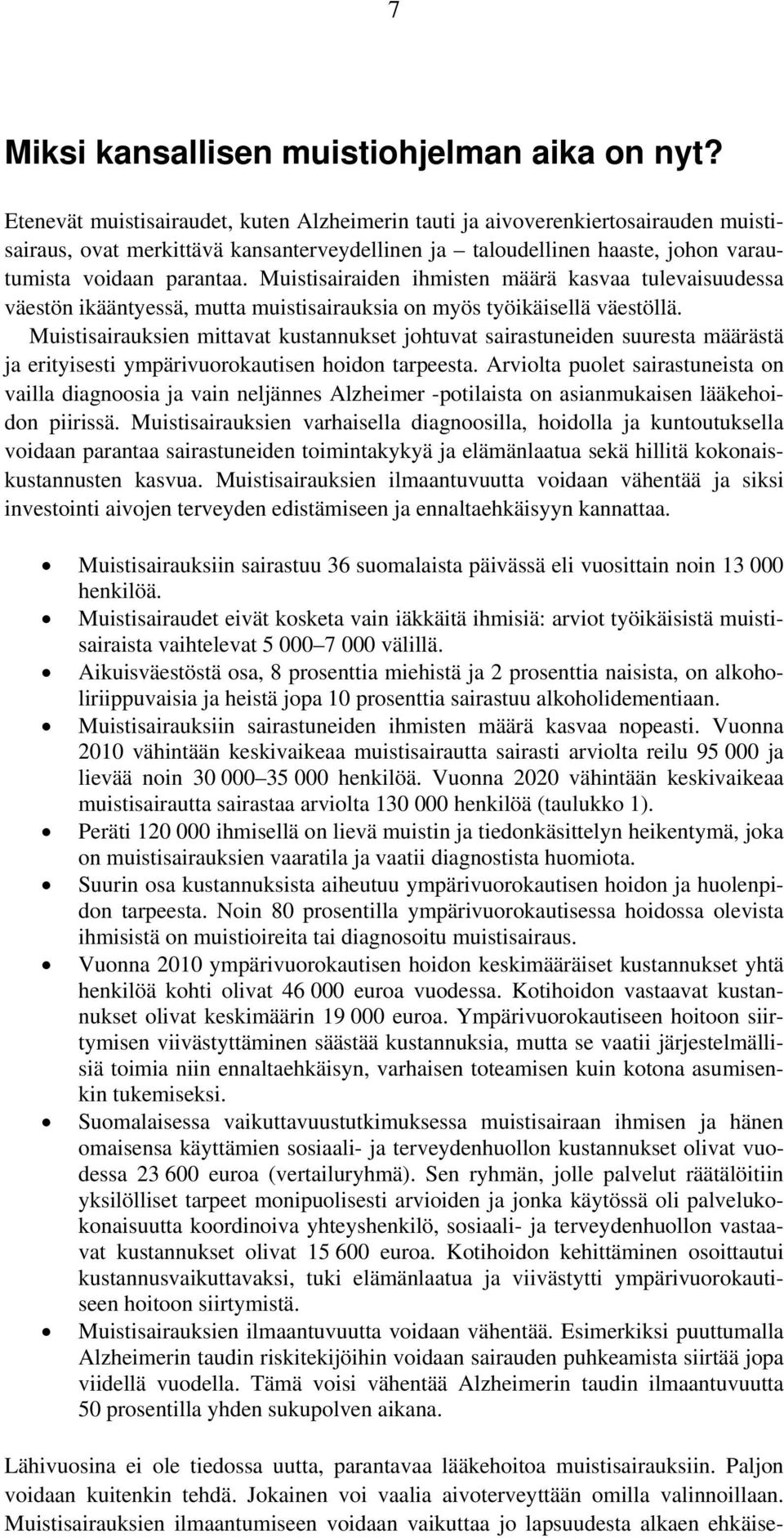 Muistisairaiden ihmisten määrä kasvaa tulevaisuudessa väestön ikääntyessä, mutta muistisairauksia on myös työikäisellä väestöllä.