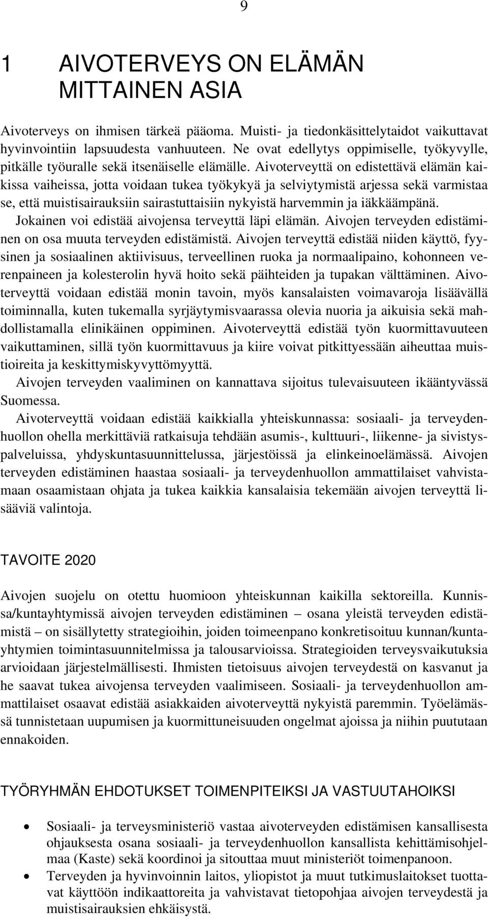 Aivoterveyttä on edistettävä elämän kaikissa vaiheissa, jotta voidaan tukea työkykyä ja selviytymistä arjessa sekä varmistaa se, että muistisairauksiin sairastuttaisiin nykyistä harvemmin ja