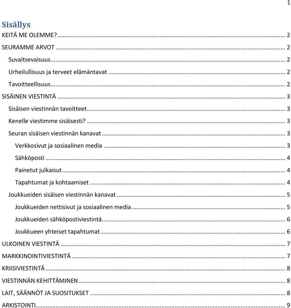 .. 4 Painetut julkaisut... 4 Tapahtumat ja kohtaamiset... 4 Joukkueiden sisäisen viestinnän kanavat... 5 Joukkueiden nettisivut ja sosiaalinen media.