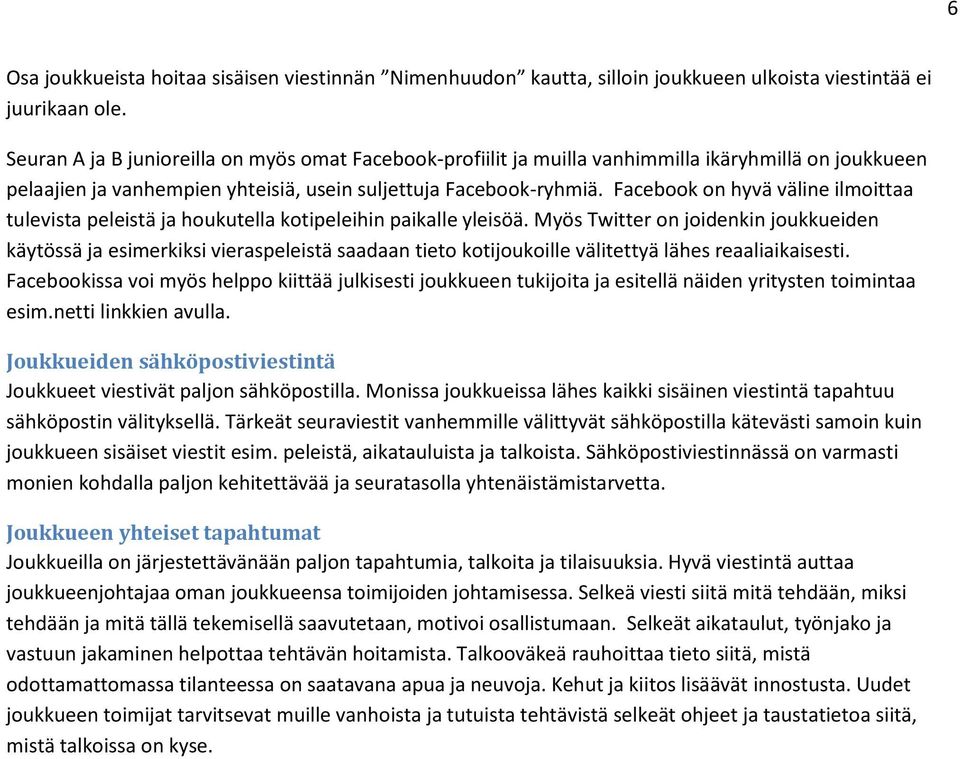 Facebook on hyvä väline ilmoittaa tulevista peleistä ja houkutella kotipeleihin paikalle yleisöä.