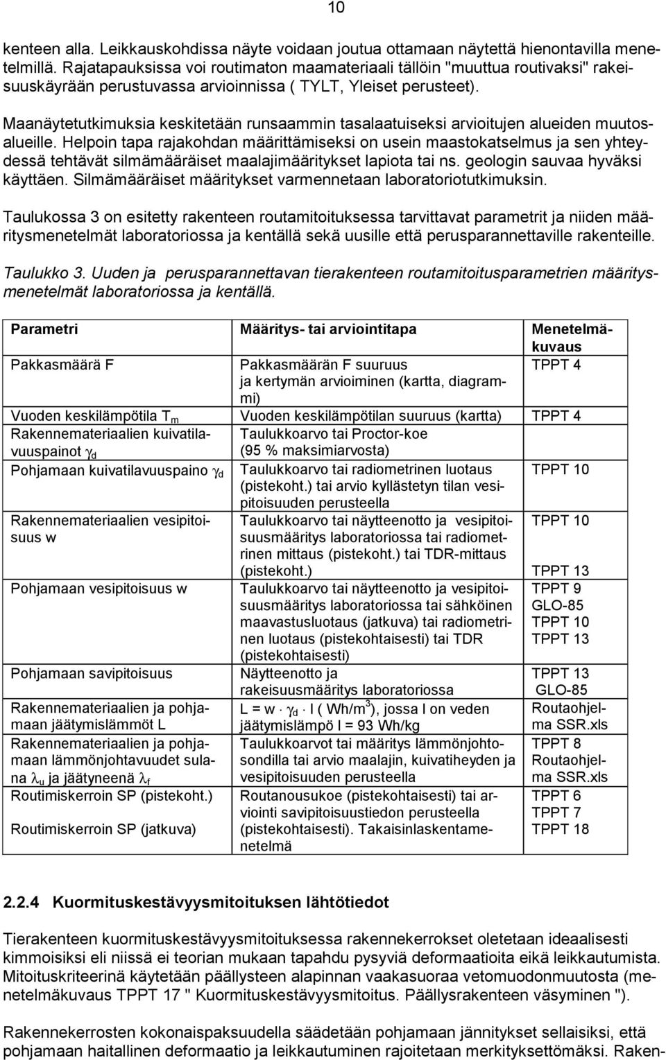 Maanäytetutkimuksia keskitetään runsaammin tasalaatuiseksi arvioitujen alueiden muutosalueille.