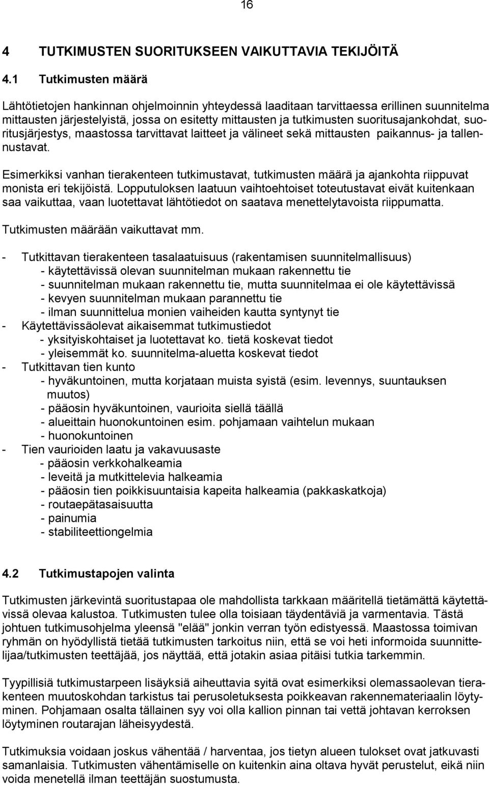 suoritusajankohdat, suoritusjärjestys, maastossa tarvittavat laitteet ja välineet sekä mittausten paikannus- ja tallennustavat.