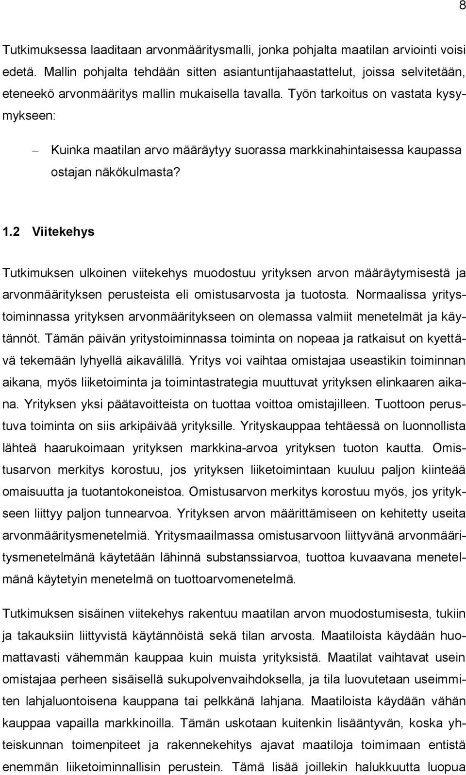 Työn tarkoitus on vastata kysymykseen: Kuinka maatilan arvo määräytyy suorassa markkinahintaisessa kaupassa ostajan näkökulmasta? 1.