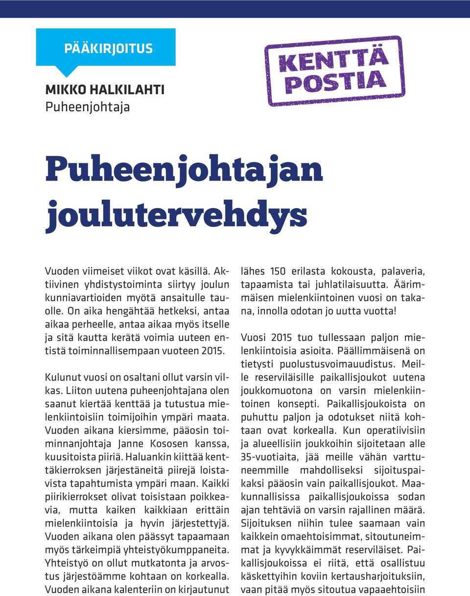 Liiton uutena puheenjohtajana olen saanut kiertää kenttää ja tutustua mielenkiintoisiin toimijoihin ympäri maata.