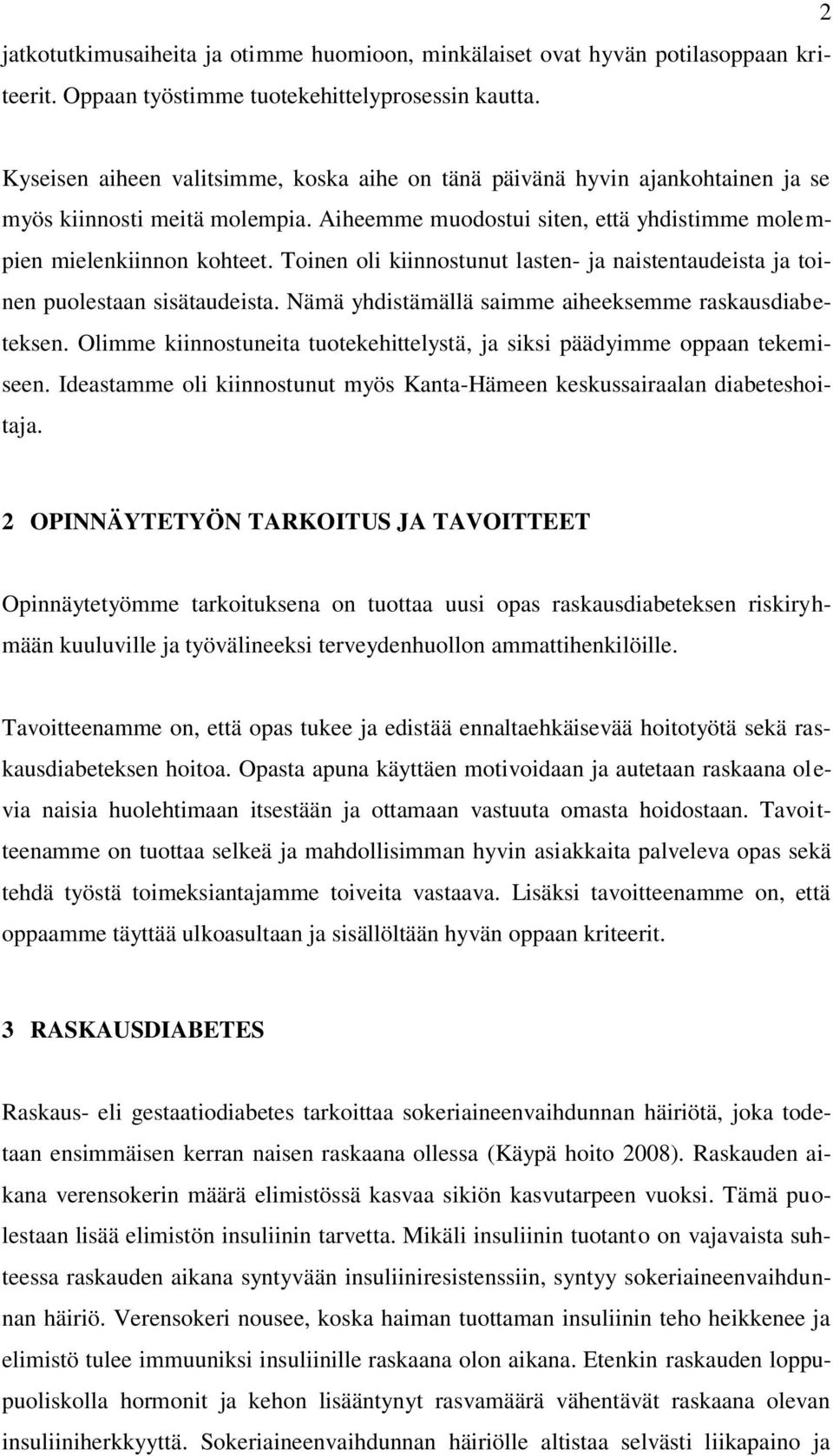 Toinen oli kiinnostunut lasten- ja naistentaudeista ja toinen puolestaan sisätaudeista. Nämä yhdistämällä saimme aiheeksemme raskausdiabeteksen.